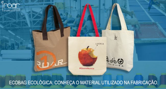 ecobag ecologica conheca o material utilizado na fabricacao Roar mochilas personalizadas e material promocional